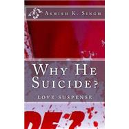 Why He Suicide? by Singh, Ashish Kumar, 9781523812714