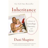 Inheritance A Memoir of Genealogy, Paternity, and Love by SHAPIRO, DANI, 9781524732714