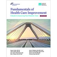 Fundamentals of Health Care Improvement: A Guide to Improving Your Patients' Care by Gregory S. Ogrinc, MD, MS; Linda A. Headrick, MD, MS; Amy J. Barton, PhD, RN, FAAN, ANEF; Mary A. Dolansky, PhD, RN, FAAN; Wendy S. Madigosky, MD, MSPH, FAAFP; Rebecca S. (Suzie) Miltner, PhD, RN, FAAN; Allyson G. Hall, PhD, MBA/MHS, 9781635852714