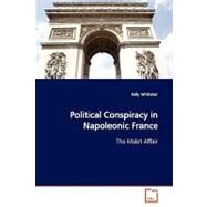 Political Conspiracy in Napoleonic France by Whittaker, Kelly, 9783639162714