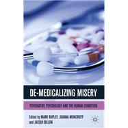 De-Medicalizing Misery Psychiatry, Psychology and the Human Condition by Moncrieff, Joanna; Rapley, Mark; Dillon, Jacqui, 9780230242715