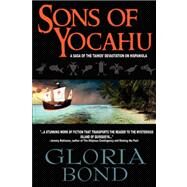 Sons of Yocahu: A Saga of the Tainos' Devastation on Hispaniola by Bond, Gloria, 9780615142715
