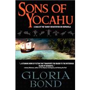 Sons of Yocahu: A Saga of the Tainos' Devastation on Hispaniola by Bond, Gloria, 9780615142715