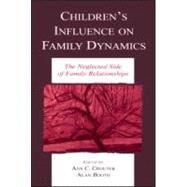 Children's Influence on Family Dynamics: The Neglected Side of Family Relationships by Crouter; Ann C., 9780805842715