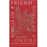 Songs of a Friend: Love Lyrics of Medieval Portugal : Selections from Cantigas De Amigo by Fowler, Barbara Hughes; Fowler, Barbara Hughes, 9780807822715