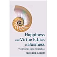 Happiness and Virtue Ethics in Business by Sison, Alejo Jos G., 9781107622715
