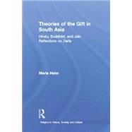 Theories of the Gift in South Asia: Hindu, Buddhist, and Jain Reflections on Dana by Heim,Maria, 9781138862715