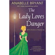 The Lady Loves Danger by Bryant, Anabelle, 9781420152715