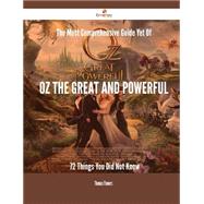The Most Comprehensive Guide Yet of Oz the Great and Powerful: 72 Things You Did Not Know by Flowers, Thomas, 9781488882715