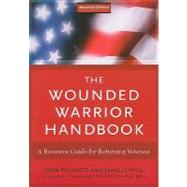 The Wounded Warrior Handbook A Resource Guide for Returning Veterans by Philpott, Don; Moore, Janelle B.; McCaffrey, Ge n. Barry, 9781605902715