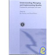 Understanding, Managing and Implementing Quality: Frameworks, Techniques and Cases by Antony,Jiju;Antony,Jiju, 9780415222716