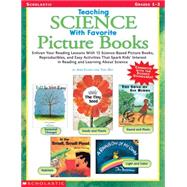 Teaching Science With Favorite Picture Books Enliven Your Reading Lessons With 15 Science-Based Picture Books, Reproducibles, and Easy Activities That Spark Kids' Interest in Reading and Learning About Science by Ory, Teri; Flagg, Ann, 9780439222716