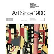 Art Since 1900 Volume 1: 1900 to 1944 by Foster, Hal; Krauss, Rosalind; Bois, Yve-Alain; Buchloh, Benjamin H. D.; Joselit, David, 9780500292716