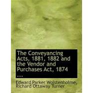 The Conveyancing Acts, 1881, 1882 and the Vendor and Purchases Act, 1874 by Parker Wolstenholme, Richard Ottaway Tur, 9780554512716