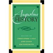 Augustine and History by Daly, Christopher T.; Doody, John; Paffenroth, Kim; Busch, Peter; Carroll, James T.; Doull, Floy; Hill, Marylu; Hoskins, Gregory; Kloos, Kari; Murphy, Andrew R.; Peddle, David; Prud'homme, Joseph; Stone, Harold; Whelan, Ruth; Wright, Paul R., 9780739122716