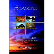 Seasons : Letting Go of the Old, Reaching Out for the New by Gilligan, Timothy L., 9780965462716
