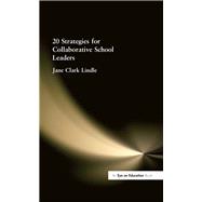 20 Strategies for Collaborative School Leaders by Lindle,Jane Clark, 9781138472716