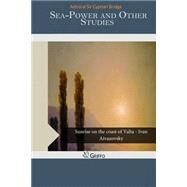 Sea-power and Other Studies by Bridge, Cyprian, 9781505212716