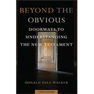 Beyond the Obvious: Doorways to Understanding the New Testament by Walker, Donald Dale, 9781599822716
