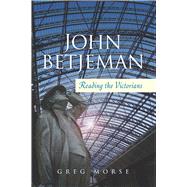 John Betjeman Reading the Victorians by Morse, Greg, 9781845192716
