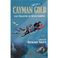 Cayman Gold : Lost Treasure of Devils Grotto by Trout, Richard, 9781880292716