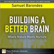 Building a Better Brain: Where Nature Meets Nurture by Barondes, Samuel, 9780132762717