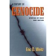 A Century Of Genocide by Weitz, Eric D., 9780691122717