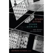 Other Cities, Other Worlds by Huyssen, Andreas, 9780822342717