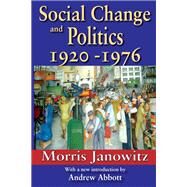 Social Change and Politics: 1920-1976 by Janowitz,Morris, 9781138532717
