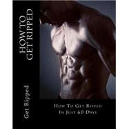 How to Get Ripped: In Just 60 Days by Payne, Law; Payne, Patricia, 9781499752717