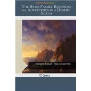 The Swiss Family Robinson; Or Adventures in a Desert Island by Wyss, Johann David, 9781505202717