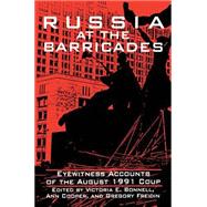 Russia at the Barricades: Eyewitness Accounts of the August 1991 Coup: Eyewitness Accounts of the August 1991 Coup by Cooper; Terry L, 9781563242717