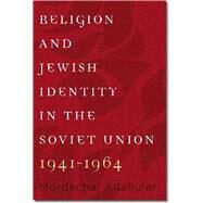 Religion and Jewish Identity in the Soviet Union, 1941-1964 by Altshuler, Mordechai; Sternberg, Saadya, 9781611682717