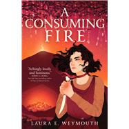 A Consuming Fire by Weymouth, Laura E., 9781665902717
