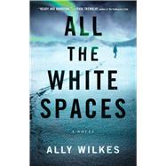 All the White Spaces A Novel by Wilkes, Ally, 9781982182717