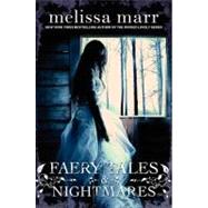 Faery Tales & Nightmares by Marr, Melissa, 9780061852718