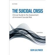 The Suicidal Crisis Clinical Guide to the Assessment of Imminent Suicide Risk by Galynker, Igor, 9780197582718