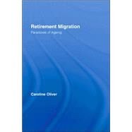 Retirement Migration: Paradoxes of Ageing by Oliver; Caroline, 9780415372718