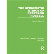 The Spinozistic Ethics of Bertrand Russell by Blackwell; Kenneth, 9780415752718
