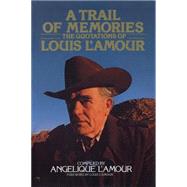 A Trail of Memories The Quotations Of Louis L'Amour by L'Amour, Angelique; L'Amour, Louis, 9780553052718