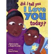 Did I Tell You I Love You Today? by Jordan, Deloris; Jordan, Roslyn M.; Evans, Shane W., 9780689852718