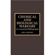 Chemical and Biological Warfare An Annotated Bibliography by Croddy, Eric, 9780810832718