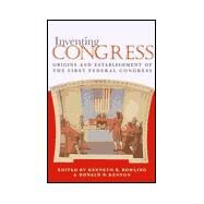 Inventing Congress by Bowling, Kenneth R.; Kennon, Donald R.; United States Capitol Historical Society, 9780821412718