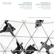 Montreals Geodesic Dreams / Montreal et le reve geodesique by Mcatee, Cammie; Carbone, Carlo (CON); Legault, Rejean (CON), 9780929112718