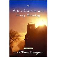 Christmas Every Morning by Bergren, Lisa Tawn, 9781578562718