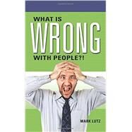 What Is Wrong with People?! by Mark Lutz, 9781634132718