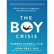 The Boy Crisis Why Our Boys Are Struggling and What We Can Do About It by Farrell, Warren; Gray, John, 9781942952718