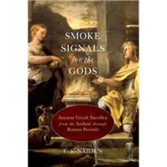 Smoke Signals for the Gods Ancient Greek Sacrifice from the Archaic through Roman Periods by Naiden, F. S., 9780190232719