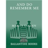 And Do Remember Me A Novel by Golden, Marita, 9780345382719
