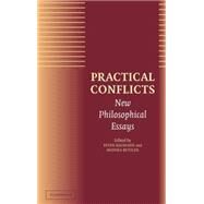 Practical Conflicts: New Philosophical Essays by Edited by Peter Baumann , Monika Betzler, 9780521812719